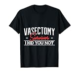 Vasektomie-Überlebender i kind you not Vasektomie-Gag-Unterstützung T-Shirt