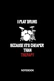 I Play Drums Because It's Cheaper Than Therapy Notebook: Liniertes Notizbuch - Schlagzeug Therapie Spruch Lustig Drummer Musiker Geschenk