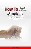 How To Quit Smoking : Secret Proven Ways To Quit Smoking Without Stress (English Edition)