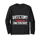 Vasektomie-Überlebender i kind you not Vasektomie-Gag-Unterstützung Langarmshirt