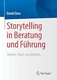 Storytelling in Beratung und Führung: Theorie. Praxis. Geschichten.