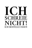 Ich Schreie Nicht! Ich Bestelle Essen: Notizbuch Journal Tagebuch 100 linierte Seiten | 6x9 Zoll (ca. DIN A5)