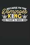 Because I'm The Dominoes King Thats Why: Domino & Legespiel Notizbuch 6'x9' Dominospiel Dominospieler Geschenk