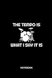 The Tempo Is What I Say It Is Notebook: Liniertes Notizbuch - Schlagzeug Spruch Lustig Drummer Musiker Geschenk