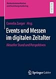 Events und Messen im digitalen Zeitalter: Aktueller Stand und Perspektiven (Markenkommunikation und Beziehungsmarketing)