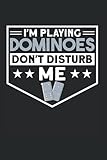 I'm Playing Dominoes Don't Disturb Me: Domino & Dominospieler Notizbuch 6'x9' Legespiel Dominospiel Geschenk