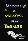 Of Course I'm Awesome I Play Timbales Instrument Notebook: Perfect music Lovers Gift, large lined journal Notebook instrument with Positive Quotes , Timbales Music Notebook 6X9, 120 pages