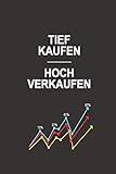 Tief kaufen Hoch verkaufen: Super als Notizbuch für jeden Daytrader, Langzeit Investor oder für Banker und Broker die jeden Tag mit Aktien zu tun haben.