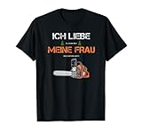 Förster Holzfäller Forstwirt | Ich liebe meine Frau T-Shirt