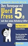 Ihre Homepage mit WordPress 5 und dem neuen Gutenberg-Editor: Von der ersten Idee zur praktischen Umsetzung in 7 simplen Schritten (Webseiten mit WordPress im schnell.durch.blick.)