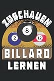 ZUSCHAUEN BILLARD LERNEN: Liniert, kariert und punktiertes Notizbuch-Tagebuch bzw. Übungsbuch mit 120 Seiten