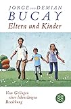 Eltern und Kinder: Vom Gelingen einer lebenslangen Beziehung