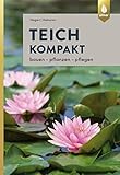 Teich kompakt: Bauen, pflanzen, pflegen