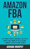 Amazon FBA: The Ultimate Guide to Building a Successful Private Label Brand in 2020 & Beyond - E-Commerce Passive Income Business (English Edition)