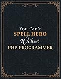 Php Programmer Lined Notebook - You Can't Spell Hero Without Php Programmer Job Title Working Cover Journal: A4, Passion, Do It All, 21.59 x 27.94 cm, ... x 11 inch, Goal, Schedule, Hourly, 120 Pages