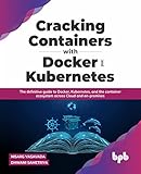 Cracking Containers with Docker and Kubernetes: The definitive guide to Docker, Kubernetes, and the Container Ecosystem across Cloud and on-premises (English Edition)