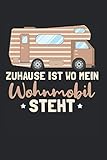 Zuhause ist wo mein Wohnmobil steht Notizbuch: 6x9 (DIN A5) Camping Ausflüge und Urlaub, Wald, Natur und Outdoor Ausrüstung, Zelt, Schlafsack