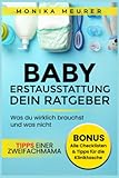 Babyerstausstattung - dein Ratgeber: Die richtige Baby-Ausstattung finden und Fehlkäufe vermeiden, inklusive aller Checklisten, Tipps für die ... und was nicht! Tipps einer Zweifachmama