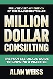 Million Dollar Consulting: The Professional's Guide to Growing a Practice