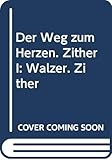 Der Weg zum Herzen. Zither I: Walzer. Zither