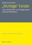 'Richtige' Kinder: Von heimlichen und folgenlosen Vaterschaftstests (Kindheit als Risiko und Chance)