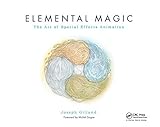 Elemental Magic: The Classical Art of Special Effects Animation: The Art of Special Effects Animation