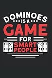 Dominoes Is A Game For Smart People: Domino & Dominospieler Notizbuch 6'x9' Legespiel Spielstein Geschenk