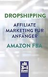 Dropshipping | Affiliate Marketing für Anfänger | Amazon FBA: So baust du dir dein eigenes erfolgreiches Onlinebusiness auf