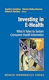 Investing in E-Health: What it Takes to Sustain Consumer Health Informatics