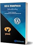 SEO & WordPress Schnelleinstieg: Plugins, Keywords-entscheidend für die SEO-Optimierung (WordPress Praxishandbuch 3)