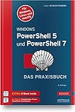 Windows PowerShell 5 und PowerShell 7: Das Praxisbuch. Inkl. E-Book