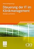 Steuerung der IT im Klinikmanagement: Methoden und Verfahren (Edition CIO)