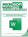 MICROSOFT WORD 2022 FOR BEGINNERS AND SENIORS: Learn from Up to Date Information on Microsoft Word Desktop App for Beginners and Seniors to Expert Level with Illustrations