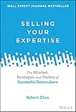 Selling Your Expertise: The Mindset, Strategies, and Tactics of Successful Rainmakers