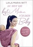 Du bist die beste Mama für dein Baby: Gemeinsam durch dein erstes Jahr mit Kind (Die Bindung zum Baby von Geburt an stärken: Der Ratgeber für alle Mamas)