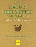 Naturheilmittel selbst gemacht Das Goldene von GU: Heilpflanzenrezepte aus der Naturapotheke (GU Einzeltitel Gesundheit/Alternativheilkunde)