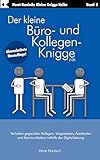 Der kleine Büro- und Kollegen-Knigge 2100: Verhalten gegenüber Kollegen, Vorgesetzten, Assistenten und Kommunikation mithilfe der Digitalisierung (Der kleine Knigge-Ratgeber)