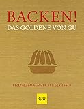 Backen! Das Goldene von GU: Rezepte zum Glänzen und Genießen (GU Die goldene Reihe)