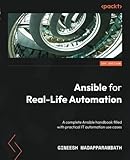 Ansible for Real-Life Automation: A complete Ansible handbook filled with practical IT automation use cases