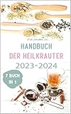 Handbuch der Heilkräuter 2023-2024:7 Buch in 1: Naturheilmittel für Gesundheit und Wohlbefinden.