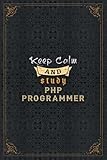 Php Programmer Notebook Planner - Keep Calm And Study Php Programmer Job Title Working Cover To Do List Journal: Personal, Home Budget, Over 110 ... 5.24 x 22.86 cm, Journal, A5, To Do List