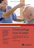 Körperpflege ohne Kampf: Herausforderndes Verhalten in der Körperpflege erkennen, verstehen und meistern