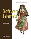 Software Telemetry: Reliable logging and monitoring (English Edition)