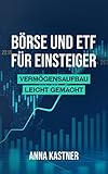 Börse und ETF für Einsteiger- Vermögensaufbau leicht gemacht: Wie du dir mit nur einem ETF ein Vermögen aufbaust