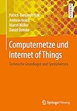 Computernetze und Internet of Things: Technische Grundlagen und Spezialwissen