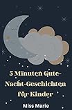 5 Minuten Gute-Nacht-Geschichten für Kinder: Fantastische Geschichten zum Vorlesen vor dem Schlafengehen, die Sie sowohl entspannen als auch begeistern können.