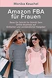 Amazon FBA für Frauen: Praxis Ratgeber zum Aufbau eines Online Business – Step by Step Guide deutsch – Erfolgreich auf Amazon verkaufen