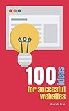 100 ideas for succesful websites (English Edition)