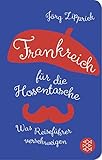 Frankreich für die Hosentasche: Was Reiseführer verschweigen (Fischer Taschenbibliothek)