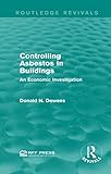 Controlling Asbestos in Buildings: An Economic Investigation (Routledge Revivals)